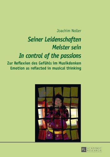 Stock image for «Seiner Leidenschaften Meister Sein» - «In Control of the Passions»: Zur Reflexion Des Gefuehls Im Musikdenken - Emotion as Reflected in Musical Think for sale by ThriftBooks-Dallas