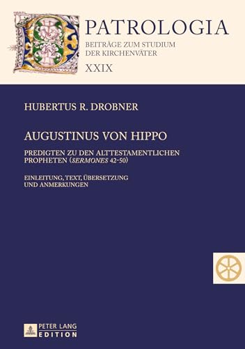 Imagen de archivo de Augustinus von Hippo: Predigten zu den alttestamentlichen Propheten ("Sermones" 42-50)- Einleitung, Text, bersetzung und Anmerkungen (Patrologia ? . Studium der Kirchenvter) (German Edition) Drobner, Hubertus a la venta por Brook Bookstore