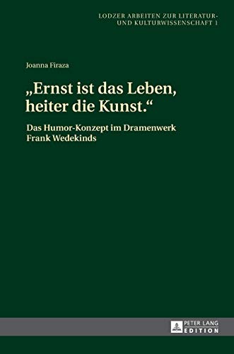 Stock image for Ernst ist das Leben, heiter die Kunst. : Das Humor-Konzept im Dramenwerk Frank Wedekinds for sale by Ria Christie Collections