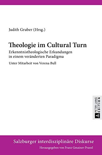 9783631644638: Theologie im Cultural Turn; Erkenntnistheologische Erkundungen in einem vernderten Paradigma- Unter Mitarbeit von Verena Bull (4) (Salzburger interdisziplinaere Diskurse)