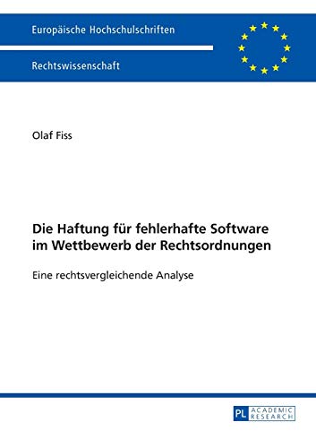 Beispielbild fr Die Haftung fr fehlerhafte Software im Wettbewerb der Rechtsordnungen: Eine rechtsvergleichende Analyse (Europische Hochschulschriften Recht) (German Edition) zum Verkauf von Brook Bookstore