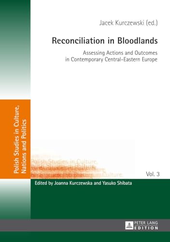 Beispielbild fr Reconciliation in Bloodlands: Assessing Actions and Outcomes in Contemporary Central-Eastern Europe (Polish Studies in Culture, Nations and Politics) zum Verkauf von Housing Works Online Bookstore