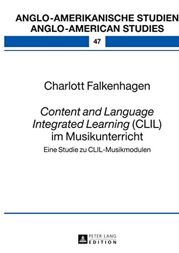 9783631645178: Content and Language Integrated Learning (CLIL) Im Musikunterricht: Eine Studie Zu CLIL-Musikmodulen: 47 (Anglo-amerikanische Studien / Anglo-american Studies, 47)