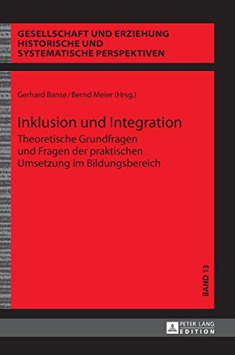 Stock image for Inklusion und Integration : Theoretische Grundfragen und Fragen der praktischen Umsetzung im Bildungsbereich for sale by Ria Christie Collections