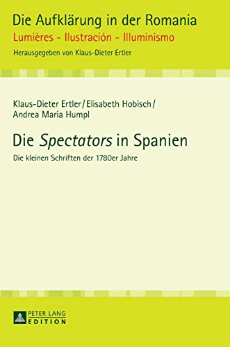 Stock image for Die «Spectators» in Spanien: Die kleinen Schriften der 1780er Jahre (Die Aufklärung in der Romania) (German Edition) for sale by BooksRun