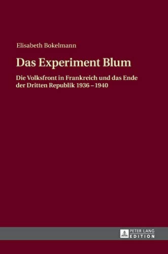 9783631646915: Das Experiment Blum: Die Volksfront in Frankreich und das Ende der Dritten Republik 1936 - 1940