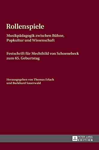 Stock image for Rollenspiele: Musikpdagogik zwischen Bhne, Popkultur und Wissenschaft- Festschrift fr Mechthild von Schoenebeck zum 65. Geburtstag for sale by Norbert Kretschmann