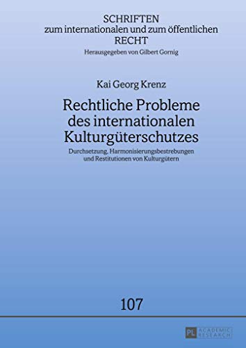 9783631647875: Rechtliche Probleme Des Internationalen Kulturgueterschutzes: Durchsetzung, Harmonisierungsbestrebungen Und Restitutionen Von Kulturguetern: 107 ... Internationalen Und Zum Oeffentlichen Recht)