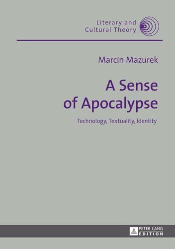 9783631648124: A Sense of Apocalypse: Technology, Textuality, Identity (40) (Literary & Cultural Theory)