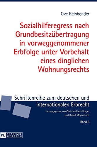 9783631649183: Sozialhilferegress nach Grundbesitzuebertragung in vorweggenommener Erbfolge unter Vorbehalt eines dinglichen Wohnungsrechts (6) (Schriftenreihe Zum Deutschen Und Internationalen Erbrecht)