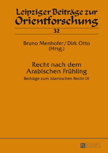 Stock image for Recht nach dem Arabischen Frhling: Beitrge zum islamischen Recht IX (Leipziger Beitrge zur Orientforschung) (English and German Edition) [Hardcover] Menhofer, Bruno and Otto, Dirk for sale by Brook Bookstore