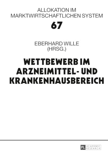 Wettbewerb im Arzneimittel- und Krankenhausbereich. 17. Bad Orber Gespräche über Kontroverse Themen im Gesundheitswesen. Allokation im marktwirtschaftlichen System Bd. 67. - Wille, Eberhard (Hrsg.)