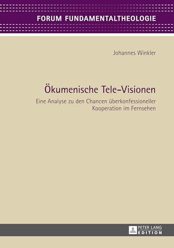 Ökumenische Tele-Visionen : eine Analyse zu den Chancen überkonfessioneller Kooperation im Fernsehen. Forum Fundamentaltheologie ; Bd. 3 - Winkler, Johannes