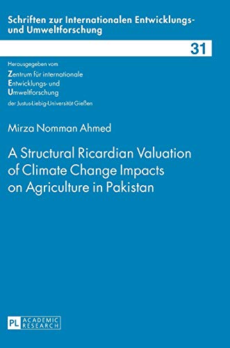 A structural Ricardian valuation of climate change impacts on agriculture in Pakistan. Schriften zur internationalen Entwicklungs- und Umweltforschung ; Bd. 31 - Ahmed, Mirza Nomman