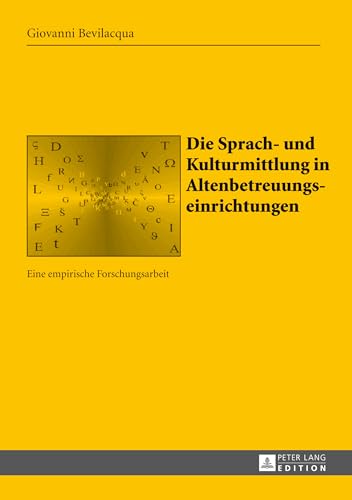 Die Sprach- und Kulturmittlung in Altenbetreuungseinrichtungen: Eine empirische Forschungsarbeit (Sabest. Saarbrücker Beiträge zur Sprach- und Translationswissenschaft) - Bevilacqua, Giovanni