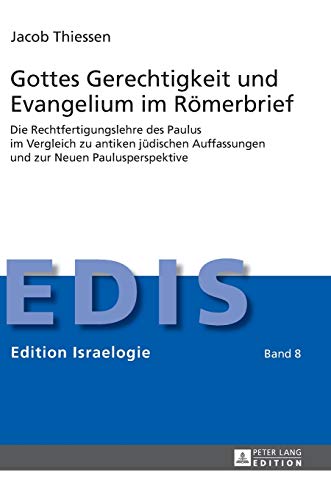 Stock image for Gottes Gerechtigkeit und Evangelium im Rmerbrief: Die Rechtfertigungslehre des Paulus im Vergleich zu antiken jdischen Auffassungen und zur Neuen . (Edition Israelogie) (German Edition) [Hardcover] Thiessen, Jacob for sale by Brook Bookstore