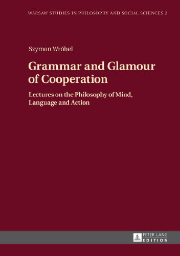 Beispielbild fr Grammar and Glamour of Cooperation: Lectures on the Philosophy of Mind, Language and Action (Warsaw Studies in Philosophy and Social Sciences) zum Verkauf von Brook Bookstore