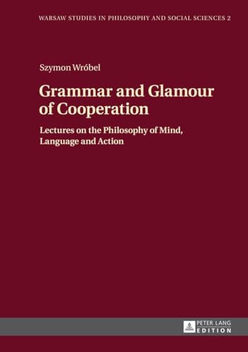 9783631650912: Grammar and Glamour of Cooperation: Lectures on the Philosophy of Mind, Language and Action (2) (Warsaw Studies in Philosophy and Social Sciences)