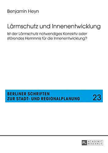 9783631650974: Lrmschutz und Innenentwicklung; Ist der Lrmschutz notwendiges Korrektiv oder strendes Hemmnis fr die Innenentwicklung? (23): Ist der Laermschutz ... Schriften Zur Stadt- Und Regionalplanung)