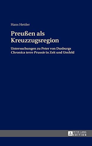 Preußen als Kreuzzugsregion : Untersuchungen zu Peter von Dusburgs 