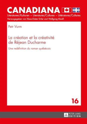 Stock image for La cr ation et la cr ativit de R jean Ducharme: Une red finition du roman qu b cois (Canadiana) (French Edition) for sale by Books From California