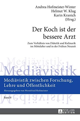 Stock image for Der Koch ist der bessere Arzt: Zum Verhltnis von Ditetik und Kulinarik im Mittelalter und in der Frhen Neuzeit- Fachtagung im Rahmen des Tages der . Lehre und ffentlichkeit) (German Edition) for sale by Brook Bookstore