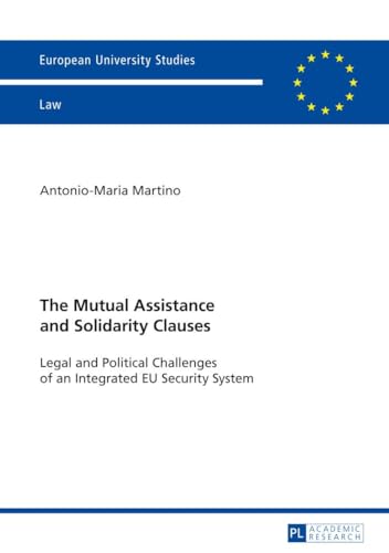 Stock image for The Mutual Assistance and Solidarity Clauses: Legal and Political Challenges of an Integrated EU Security System (Europische Hochschulschriften / . / Series 2: Law / Srie 2: Droit) for sale by medimops