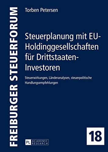 9783631652596: Steuerplanung Mit Eu-Holdinggesellschaften Fuer Drittstaaten-Investoren: Steuerwirkungen, Laenderanalysen, Steuerpolitische Handlungsempfehlungen: 18 (Freiburger Steuerforum)