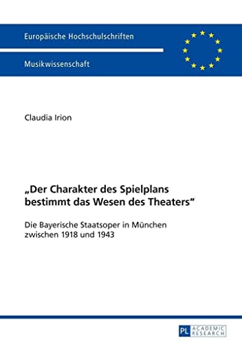 9783631652879: Der Charakter Des Spielplans Bestimmt Das Wesen Des Theaters: Die Bayerische Staatsoper in Muenchen Zwischen 1918 Und 1943: 275 (Europaeische Hochschulschriften / European University Studie)