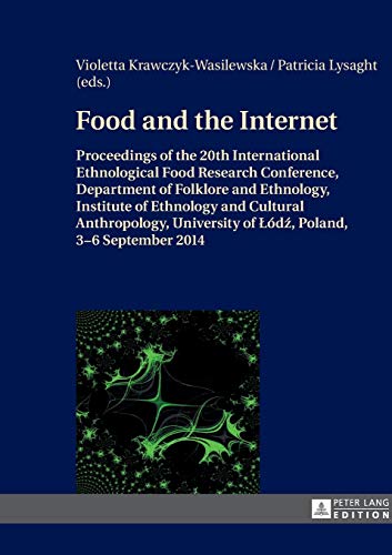 Beispielbild fr Food and the Internet: Proceedings of the 20 th International Ethnological Food Research Conference, Department of Folklore and Ethnology, Institute . of  odź, Poland, 3-6 September 2014 zum Verkauf von WeBuyBooks