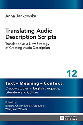 9783631653449: TRANSLATING AUDIO DESCRIPTION SCRIPTS: Translation as a New Strategy of Creating Audio Description: 12 (Text – Meaning – Context: Cracow Studies in English Language, Literature and Culture)