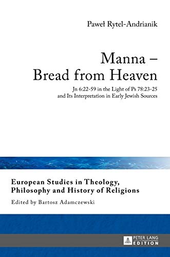 Stock image for Manna - Bread from Heaven : Jn 6:22-59 in the Light of Ps 78:23-25 and Its Interpretation in Early Jewish Sources for sale by Ria Christie Collections