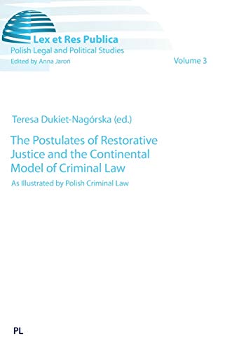 The Postulates of Restorative Justice and the Continental Model of Criminal Law. As Illustrated by Polish Criminal Law (Lex et Res Publica / Polish Legal and Political Studies, Band 3). - Dukiet-Nagorska, Teresa