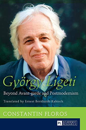 9783631654996: Gyoergy Ligeti: Beyond Avant-garde and Postmodernism. Translated by Ernest Bernhardt-Kabisch