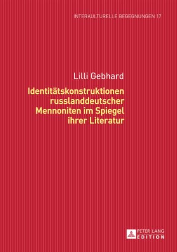 9783631655290: Identitaetskonstruktionen Russlanddeutscher Mennoniten Im Spiegel Ihrer Literatur: 17 (Interkulturelle Begegnungen. Studien Zum Literatur- Und Kult)