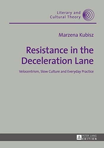 Beispielbild fr Resistance in the Deceleration Lane: Velocentrism, Slow Culture and Everyday Practice (Literary and Cultural Theory) zum Verkauf von suffolkbooks