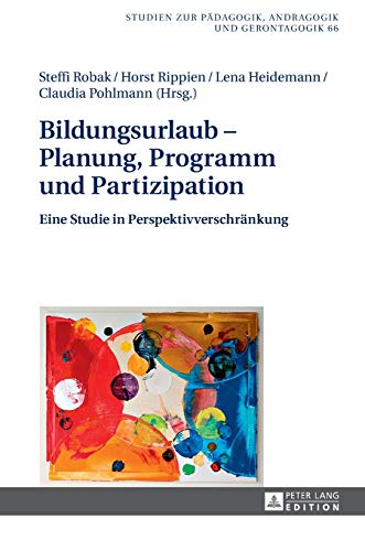 Stock image for Bildungsurlaub ? Planung, Programm und Partizipation: Eine Studie in Perspektivverschrnkung (Studien zur Pdagogik, Andragogik und Gerontagogik / . Andragogy, and Gerontagogy) (German Edition) [Hardcover] Robak, Steffi; Rippien, Horst; Heidemann, Lena and Pohlmann, Claudia for sale by Brook Bookstore