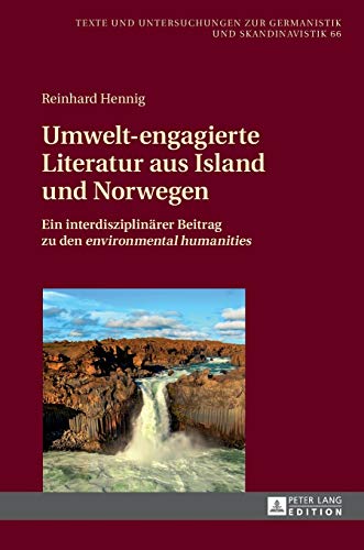 9783631655658: Umwelt-engagierte Literatur aus Island und Norwegen: Ein interdisziplinrer Beitrag zu den environmental humanities (Texte und Untersuchungen zur Germanistik und Skandinavistik) (German Edition)