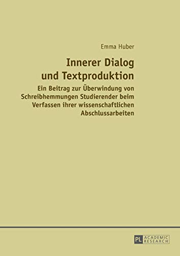 Stock image for Innerer Dialog und Textproduktion: Ein Beitrag zur berwindung von Schreibhemmungen Studierender beim Verfassen ihrer wissenschaftlichen Abschlussarbeiten (German Edition) for sale by Brook Bookstore