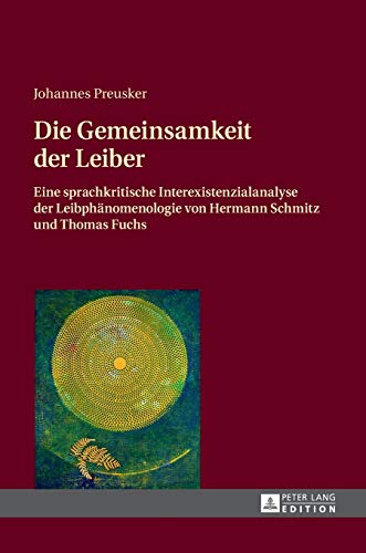 9783631655818: Die Gemeinsamkeit Der Leiber: Eine Sprachkritische Interexistenzialanalyse Der Leibphnomenologie Von Hermann Schmitz Und Thomas Fuchs