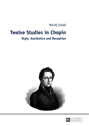 Twelve studies in Chopin : style, aesthetics and reception. Maciej GoÅ‚abÌ - GoÅ‚Ä b, Maciej, Maksymilian (Übers.) Kapelanski und Wojciech (Übers.) Comber John (Übers.) BoÅ„kowski