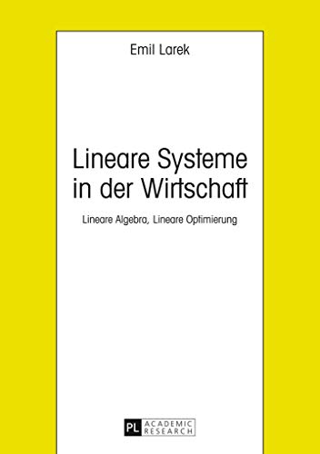 9783631656860: Lineare Systeme in der Wirtschaft: Lineare Algebra, Lineare Optimierung (German Edition)