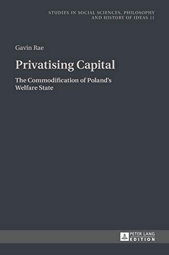 Imagen de archivo de Privatising Capital: The Commodification of Poland's Welfare State Rae, Gavin a la venta por Aragon Books Canada