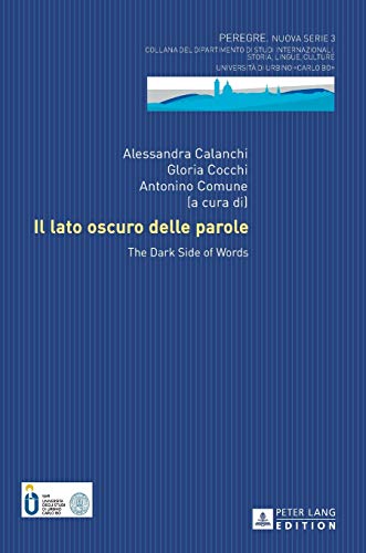 9783631657553: Il lato oscuro delle parole: The Dark Side of Words (Peregre Nuova Serie - Collana Del Dipartimento Di Studi Internazionali, 3) (Italian Edition)