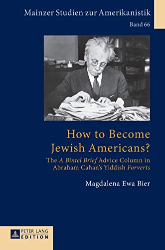 Stock image for How to Become Jewish Americans? : The A Bintel Brief Advice Column in Abraham Cahan's Yiddish Forverts for sale by Ria Christie Collections
