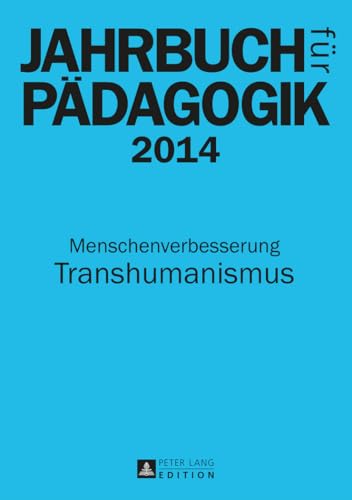 Jahrbuch für Pädagogik 2014: Menschenverbesserung - Transhumanismus