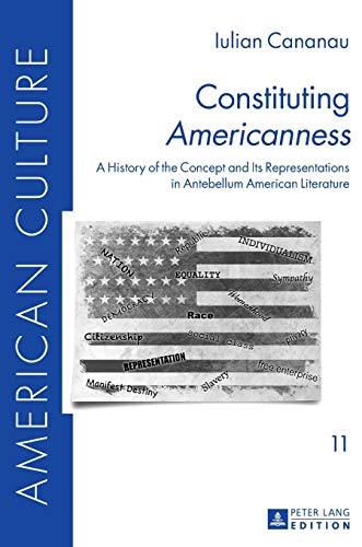 9783631657690: Constituting Americanness; A History of the Concept and Its Representations in Antebellum American Literature (11) (American Culture)