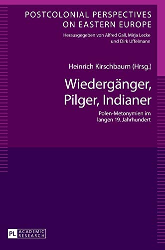 Stock image for Wiedergaenger; Pilger; Indianer : Polen-Metonymien im langen 19. Jahrhundert for sale by Ria Christie Collections