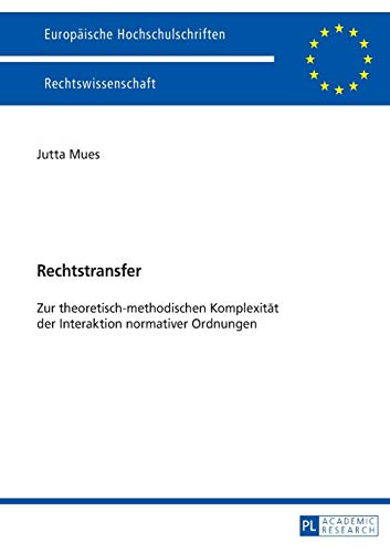Stock image for Rechtstransfer: Zur theoretisch-methodischen Komplexitaet der Interaktion normativer Ordnungen (5700) (Europäische Hochschulschriften Recht) for sale by WorldofBooks
