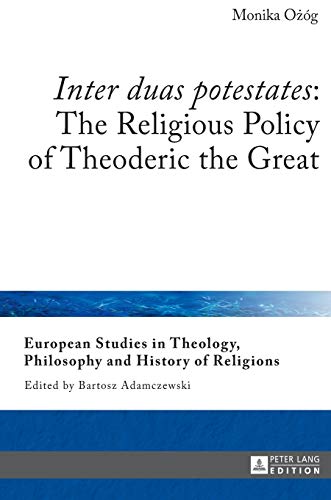 Beispielbild fr Inter duas potestates: The Religious Policy of Theoderic the Great zum Verkauf von Ria Christie Collections